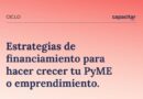 Estrategias de financiamiento para hacer crecer tu PyME o emprendimiento