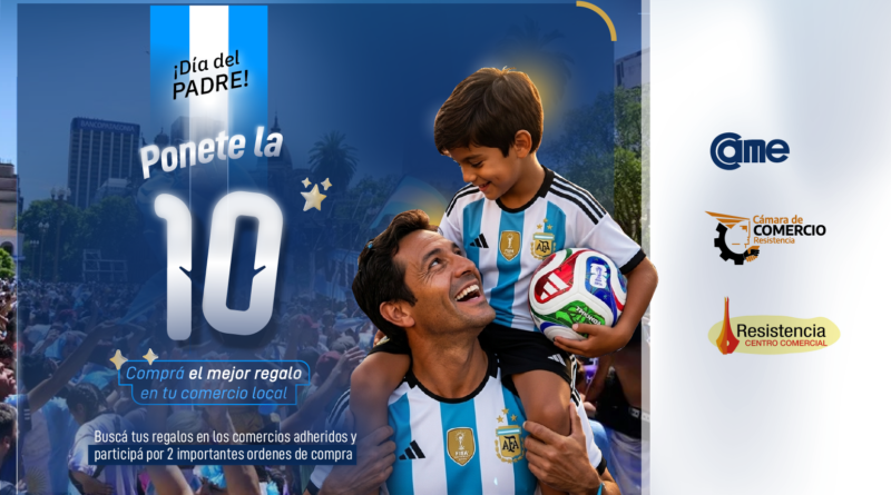 «Ponete la 10. Comprá el mejor regalo para Papá en tu comercio local»